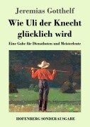 Cover-Bild zum Titel 'Wie Uli der Knecht glücklich wird' von 'Jeremias Gotthelf'