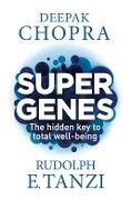 Super Genes - Deepak Chopra, Rudolph E. Tanzi