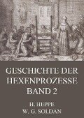 Geschichte der Hexenprozesse - Band 2 - Wilhelm Gottlieb Soldan, Heinrich Heppe