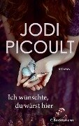 Ich wünschte, du wärst hier - Jodi Picoult