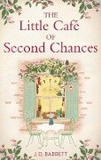 The Little Café of Second Chances: a heartwarming tale of secret recipes and a second chance at love - J. D. Barrett