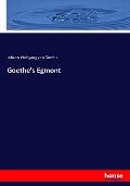 Goethe's Egmont - Johann Wolfgang von Goethe