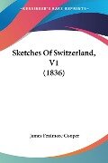 Sketches Of Switzerland, V1 (1836) - James Fenimore Cooper