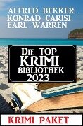 Die Top Krimi Bibliothek 2023: Krimi Paket - Alfred Bekker, Earl Warren, Konrad Carisi