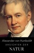 Alexander von Humboldt - Ansichten der Natur - Alexander Von Humboldt