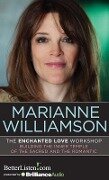 The Enchanted Love Workshop: Building the Inner Temple of the Sacred and the Romantic - Marianne Williamson