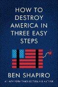 How to Destroy America in Three Easy Steps - Ben Shapiro