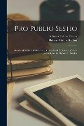 Pro Publio Sestio; oratio ad iudices. With introd., critical and explanatory notes and indexes by Hubert A. Holden - Marcus Tullius Cicero, Hubert Ashton Holden