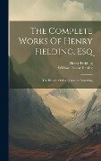 The Complete Works Of Henry Fielding, Esq: The History Of Tom Jones, A Foundling - Henry Fielding