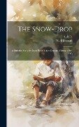The Snow-drop: A Birthday Story for Jessie Percy Butler Duncan, February 9th, 1865 - W. B. Duncan, A. B. D