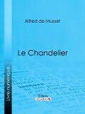 Le Chandelier - Alfred De Musset, Ligaran