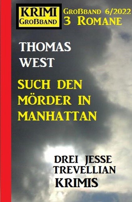 Such den Mörder in Manhattan: Krimi Großband 3 Romane 6/2022: Drei Jesse Trevellian Krimis - Thomas West