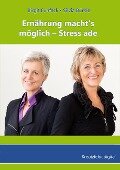 Ernährung macht's möglich - Stress ade - Birgit Funfack, Silvia Bürkle
