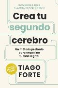 Crea Tu Segundo Cerebro (Building a Second Brain Spanish Edition) - Tiago Forte