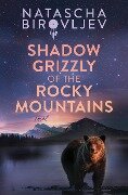 Shadow Grizzly of the Rocky Mountains - Natascha Birovljev
