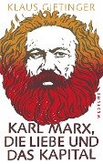 Karl Marx, die Liebe und das Kapital - Klaus Gietinger