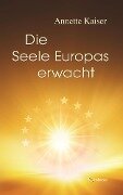 Die Seele Europas erwacht - Annette Kaiser