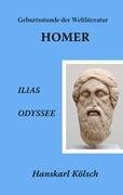 Homer - Ilias - Odyssee - Die Geburtsstunde der Weltliteratur - Hanskarl Kölsch