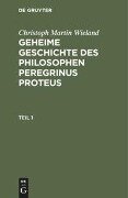 Christoph Martin Wieland: Geheime Geschichte des Philosophen Peregrinus Proteus. Teil 1 - Christoph Martin Wieland