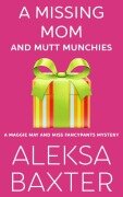 Cover-Bild zum Titel 'A Missing Mom and Mutt Munchies (A Maggie May and Miss Fancypants Mystery, #4)' von 'Aleksa Baxter'