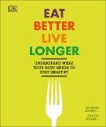 Eat Better, Live Longer - Juliette Kellow, Sarah Brewer