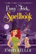 Cover-Bild zum Titel 'Every Trick in the Spellbook (The Segmimn's School of Sorcery Paranormal Cozy Mysteries, #1)' von 'Emory Keller'