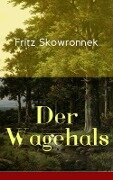 Der Wagehals - Fritz Skowronnek