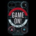 Game On! Lib/E: Video Game History from Pong and Pac-Man to Mario, Minecraft, and More - Dustin Hansen