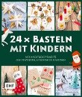24 x Basteln mit Kindern - Weihnachtliche Projekte für Kindergarten und Vorschule (Dekorieren, Verschenken, Naschen) - Stefanie Möller