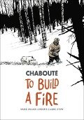To Build a Fire - Christophe Chabouté