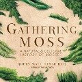 Gathering Moss Lib/E: A Natural and Cultural History of Mosses - Robin Wall Kimmerer