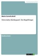 Sören Aabye Kierkegaard - Der Begriff Angst - Marta Cornelia Broll