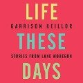 Life These Days Lib/E: Stories from Lake Wobegon - Garrison Keillor
