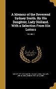 A Memoir of the Reverend Sydney Smith. By His Daughter, Lady Holland. With a Selection From His Letters; Volume 2 - Sydney Smith, Sarah Austin