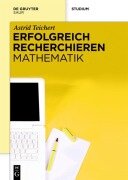 Cover-Bild zum Titel 'Erfolgreich recherchieren - Mathematik' von 'Astrid Teichert'