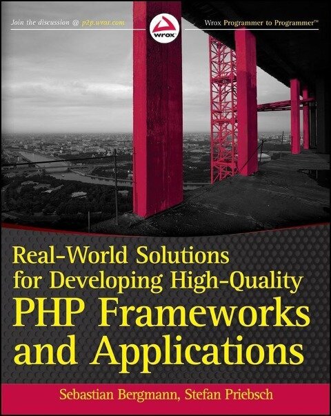Real-World Solutions for Developing High-Quality PHP Frameworks and Applications - Sebastian Bergmann, Stefan Priebsch