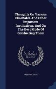 Thoughts On Various Charitable And Other Important Institutions, And On The Best Mode Of Conducting Them - Catharine Cappe