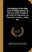 Proceedings of the High Court of Impeachment, in the Case of the People of the State of Tennessee, Vs. Thomas N. Frazier, Judge, Etc - 
