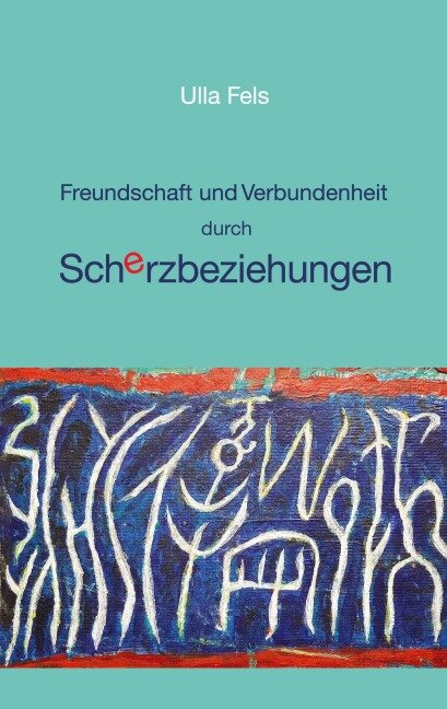 Freundschaft und Verbundenheit durch Scherzbeziehungen - Ulla Fels