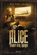 HINTER DEM SPIEGEL (Alice im Totenland 2) - Mainak Dhar