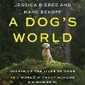 A Dog's World: Imagining the Lives of Dogs in a World Without Humans - Jessica Pierce, Marc Bekoff