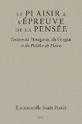Le Plaisir À l'Épreuve de la Pensée: Lecture Du Protagoras, Du Gorgias Et Du Philèbe de Platon - Emmanuelle Jouët-Pastré