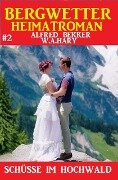 Bergwetter Heimatroman 2: Schüsse im Hochwald - Alfred Bekker, W. A. Hary
