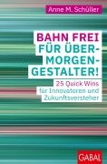 Cover-Bild zum Titel 'Bahn frei für Übermorgengestalter!' von 'Anne M. Schüller'