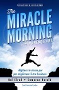 Cover-Bild zum Titel 'The miracle morning per imprenditori. Migliora te stesso per migliorare il tuo business' von 'Hal Elrod, Cameron Herold'