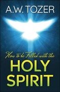 How to be filled with the Holy Spirit - A. W. Tozer