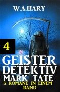 Cover-Bild zum Titel 'Geister-Detektiv Mark Tate 4 - 5 Romane in einem Band' von 'W. A. Hary'