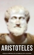 Aristoteles: Metaphysik, Nikomachische Ethik, Das Organon, Die Physik & Die Dichtkunst - Aristoteles