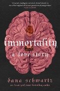 Immortality: A Love Story - Dana Schwartz
