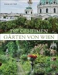 Die geheimen Gärten von Wien - Georg Frhr. von Gayl